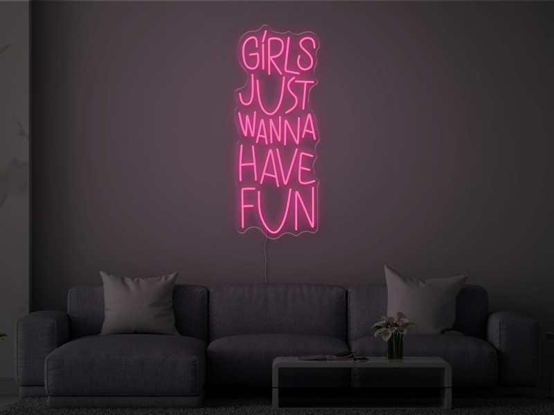 Girls Just Wanna Have Fun - Neon LED Sign