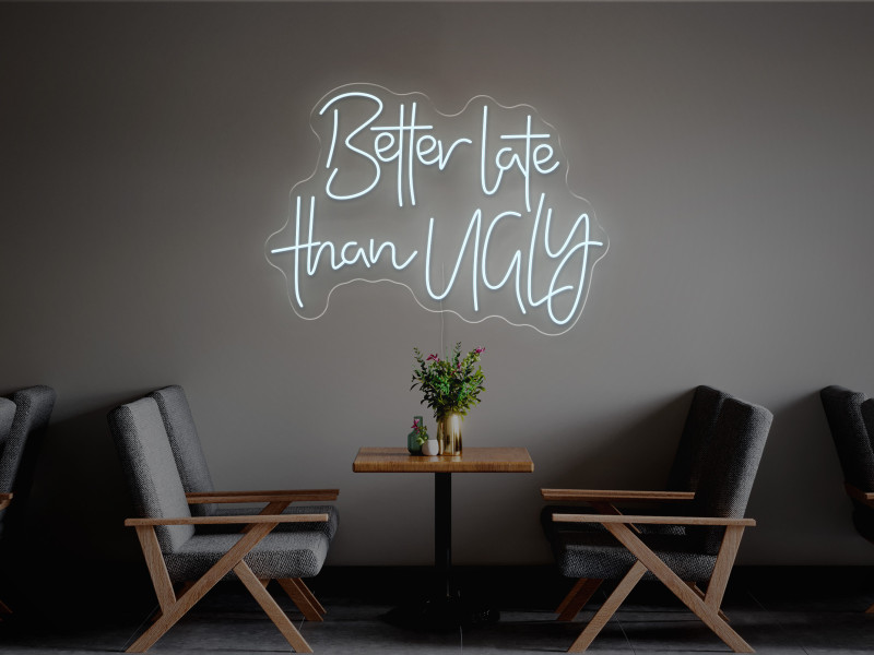 Better Late Than Ugly-Neon LED Sign