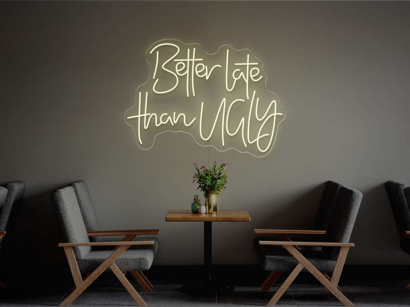 Better Late Than Ugly-Neon LED Sign