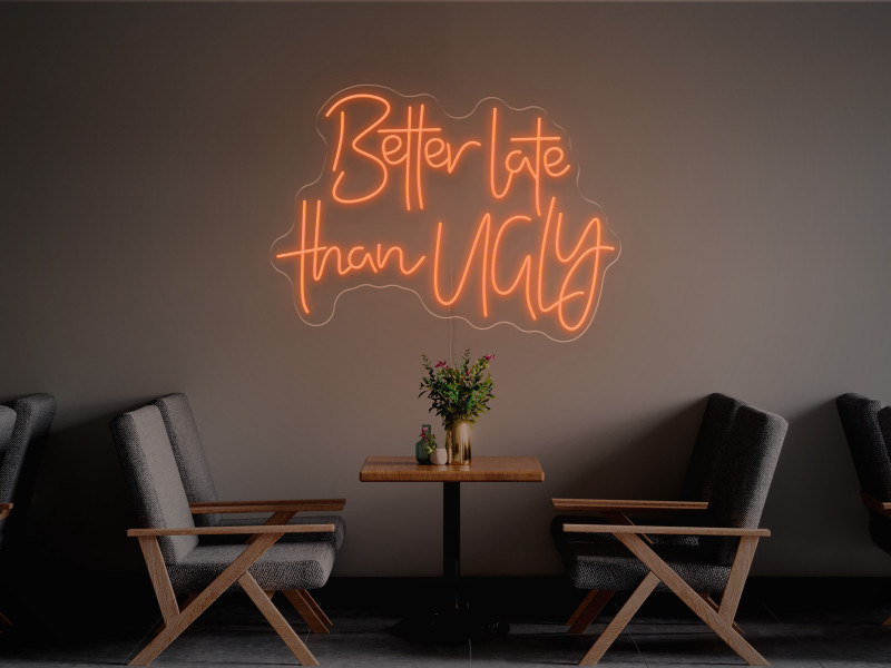 Better Late Than Ugly-Neon LED Sign