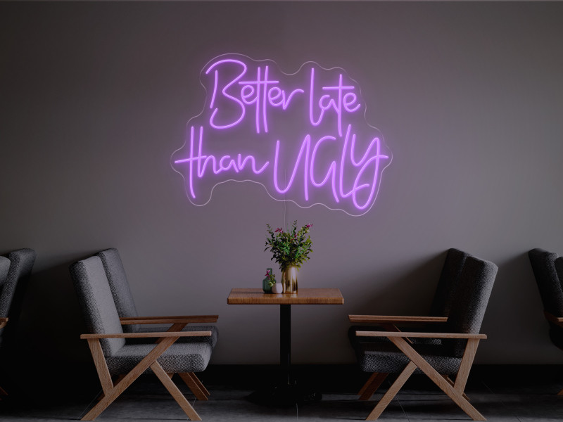 Better Late Than Ugly-Neon LED Sign
