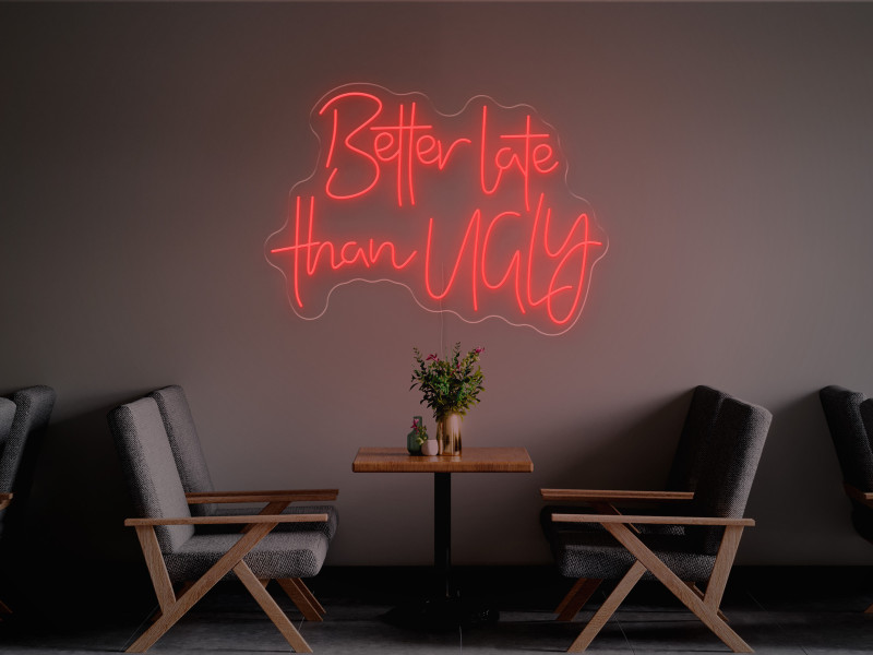 Better Late Than Ugly-Neon LED Sign