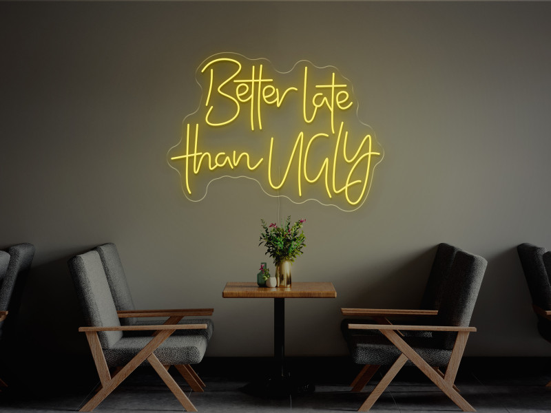 Better Late Than Ugly-Neon LED Sign