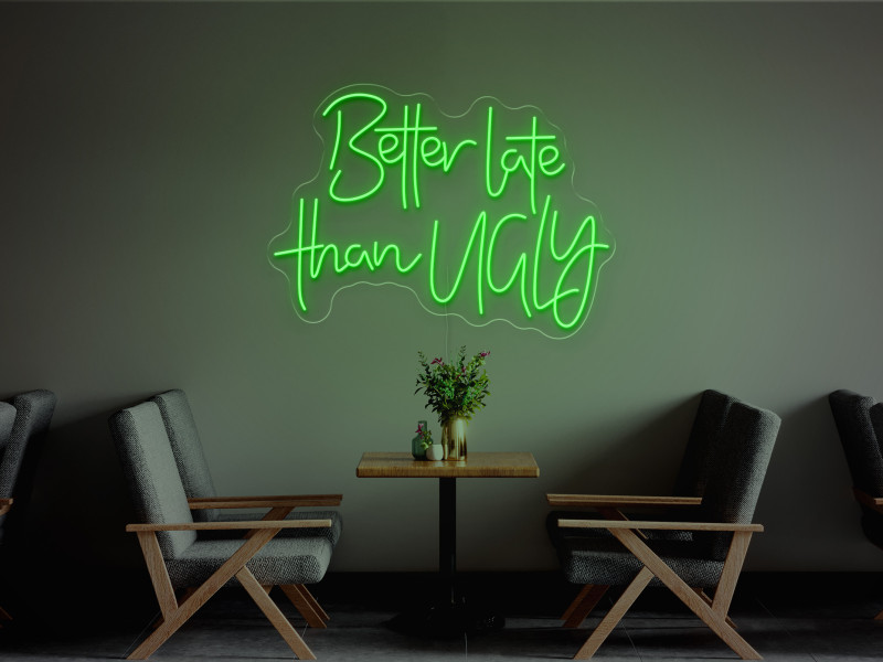 Better Late Than Ugly-Neon LED Sign