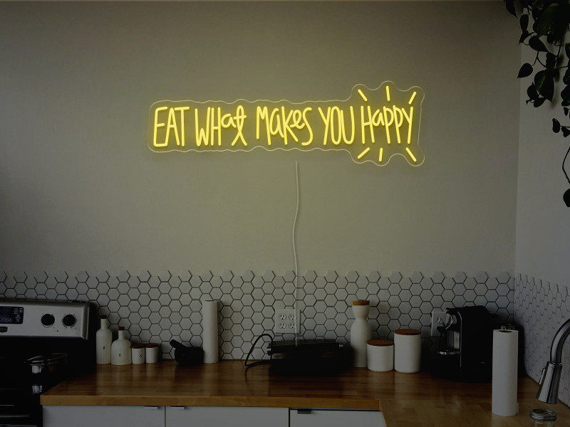 Eat what makes you happy-Neon LED Schild